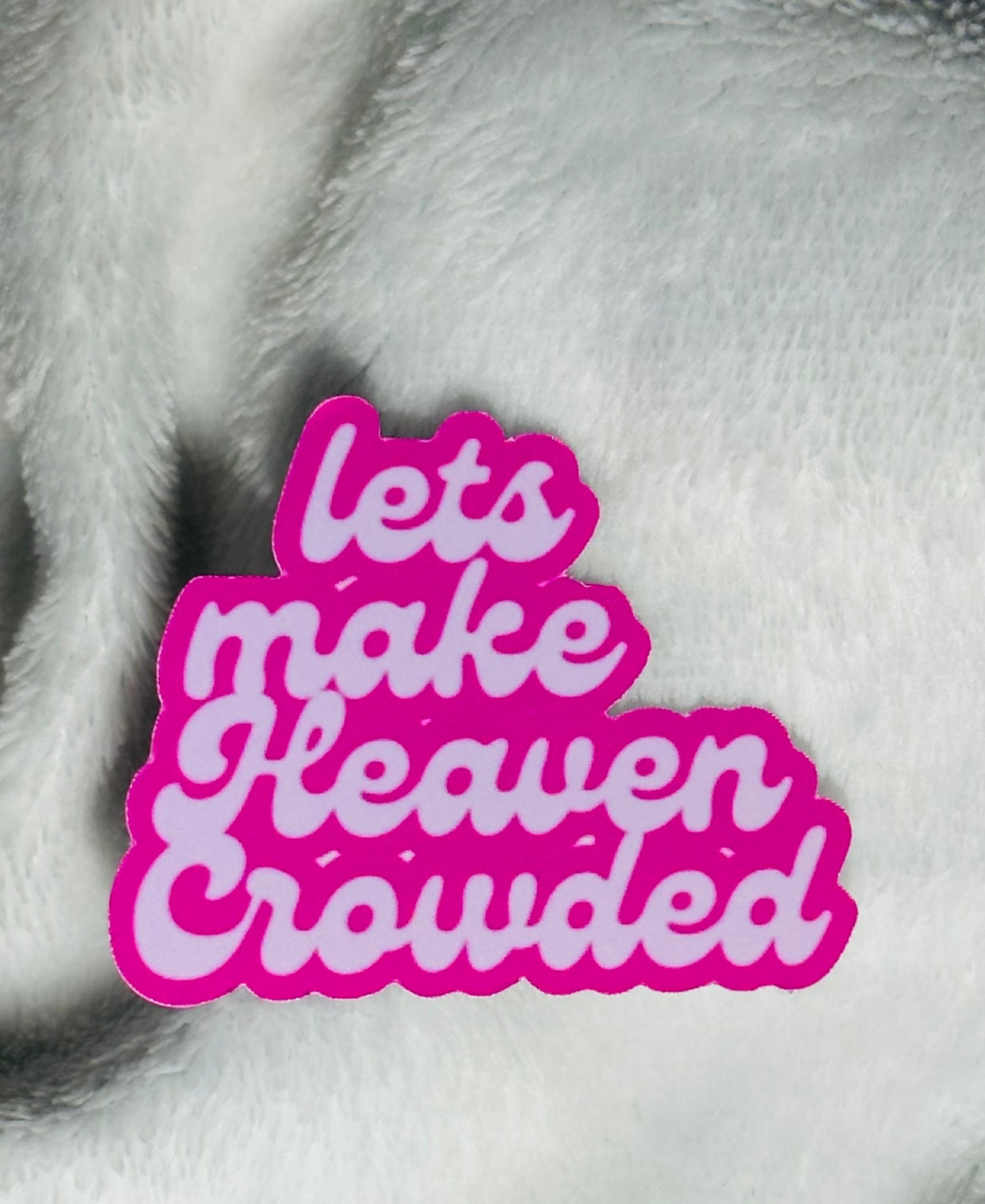 New! Pink Let’s Make Heaven Crowded Sticker