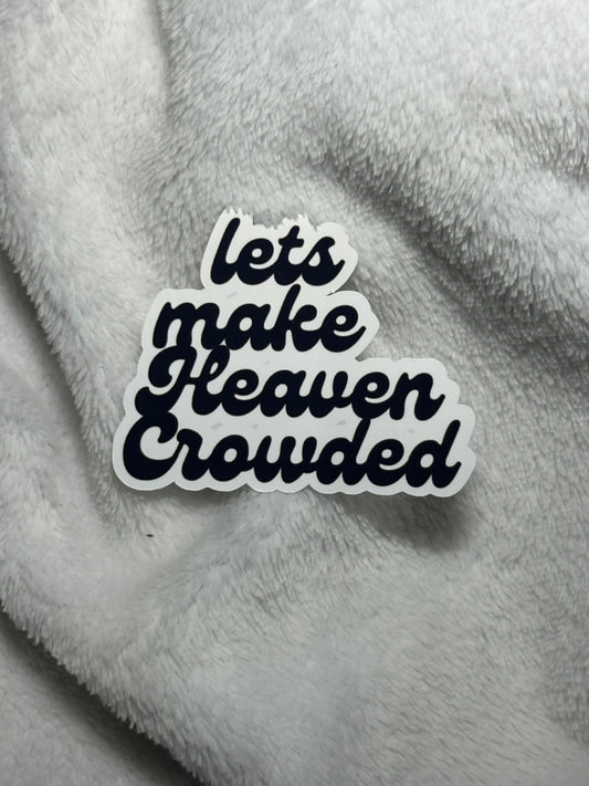 New! B&W Lets Make Heaven Crowded Sticker